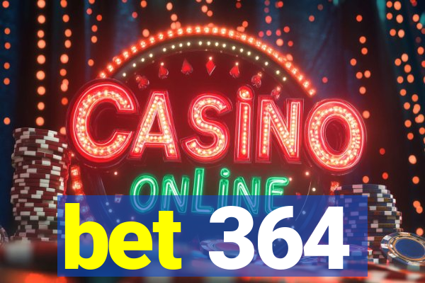 bet 364